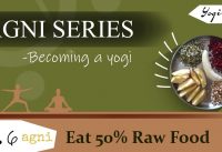 Agni Series: Have 50% raw food in your daily diet| Ep 6