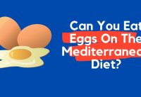 Can You Eat Eggs On The Mediterranean Diet?